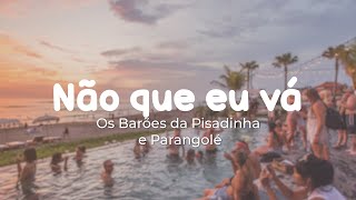 Não que Eu Vá - Os Barões da Pisadinha · Parangolé (LETRA)