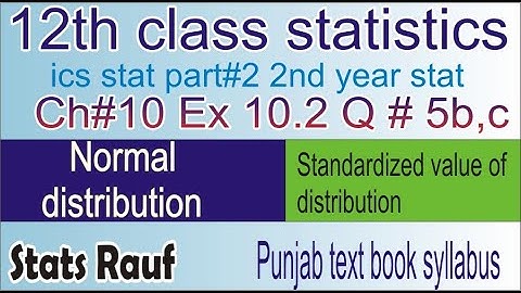 q5b,c ex10.2 chapter10 normal distribution ics stats part2 12th stat chapter 10 /stats rauf