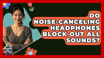 Do Noise-Canceling Headphones Block Out All Sounds? - Answers About Autism