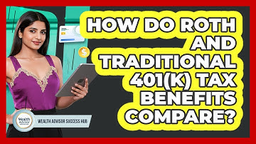 How Do Roth And Traditional 401(k) Tax Benefits Compare? - Wealth Advisor Success Hub