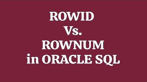 ORACLE SQL : ROWID and ROWNUM in Oracle SQL . Difference between rowid and rownum in oracle sql