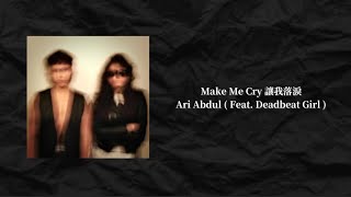 ari Abdul  Make Me Cry  Feat Deadbeat Girl 