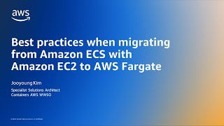 Best practices when migrating from Amazon ECS with EC2 to AWS Fargate - AWS Online Tech Talks