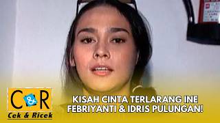 KISAH CINTA TERLARANG INE FEBRIYANTI & IDRIS PULUNGAN! | CEK & RICEK