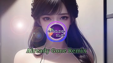 DJ ALREADY GONE TIKTOK VIRAL REMIX FULL BASS