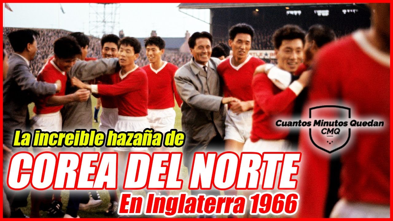 LA INCREIBLE HISTORIA DE COREA DEL NORTE EN EL MUNDIAL INGLATERRA 1966 ...