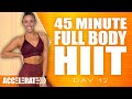 45 Minute Full Body HIIT Workout | ACCELERATE - Day 12