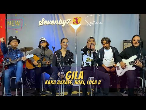 Gila - Kaka Azraff, Noki, Loca B (SB7 ft Suffiana Live Cover)