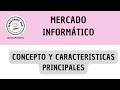 3-2- Mercado Informático: Concepto y Características Principales.