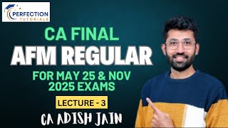 CA Final AFM Regular Batch By CA Adish Jain For May 25 & Nov 2025 Exams (Lecture - 3)