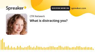 What Is Distracting You?