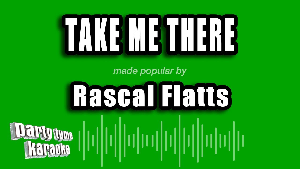 Rascal Flatts - Take Me There (Karaoke Version) - YouTube