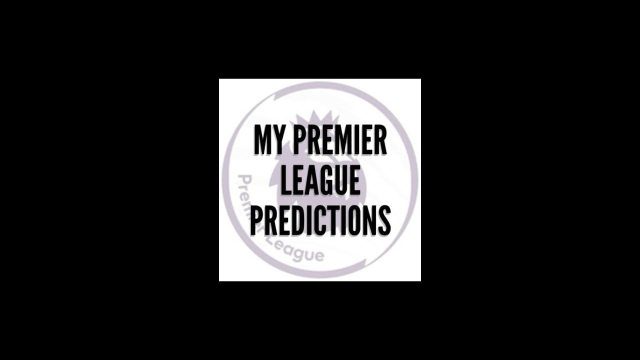 MY 16-17 PREMIER LEAGUE PREDICTIONS!!!