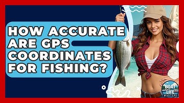 How Accurate Are GPS Coordinates For Fishing? - Boat Life Masters