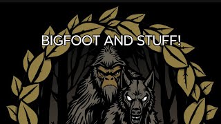 O.C.S.T. : BIGFOOT AND STUFF! Episode #23