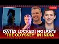 Christopher Nolan To Bring ‘The Odyssey’ Premiere To India | Dates Out | Screen