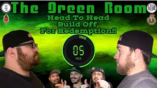 The Green Room | Head To Head Build Off For Redemption!!!