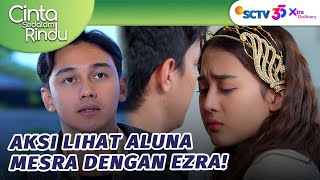 Aksi Sakit Hati Lihat Aluna Mesra Dengan Ezra! | Cinta Sedalam Rindu Episode 31
