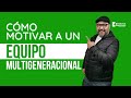 Cómo motivar a un equipo multigeneracional con Jaime Leal