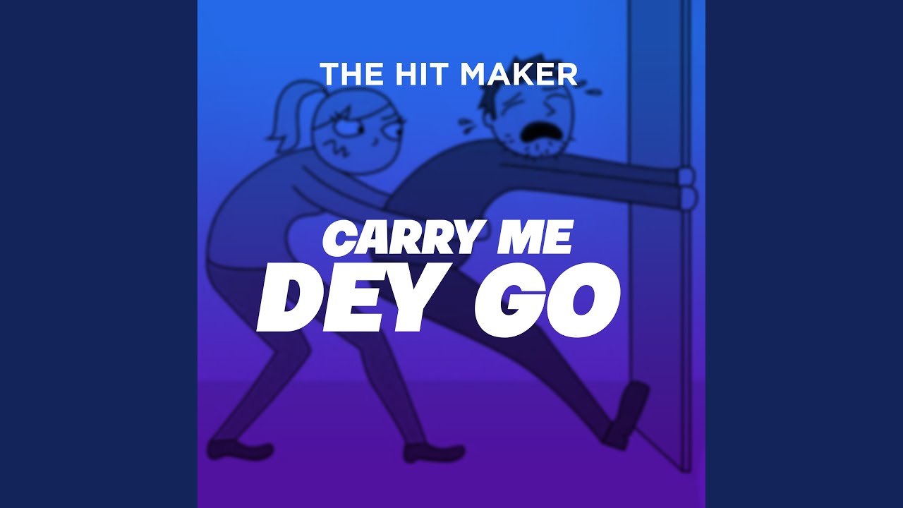 Carry Me Dey Go YouTube