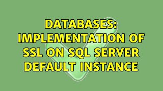 Databases: Implementation of SSL ON SQL SERVER DEFAULT INSTANCE