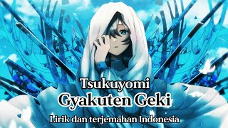 Video thumbnail of "Tsukuyomi - Gyakuten Geki (Terjemahan Indonesia)"