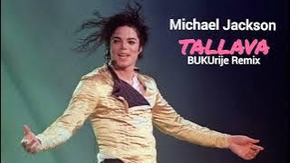 Michael Jackson - TALLAVA (BUKUrije Remix)