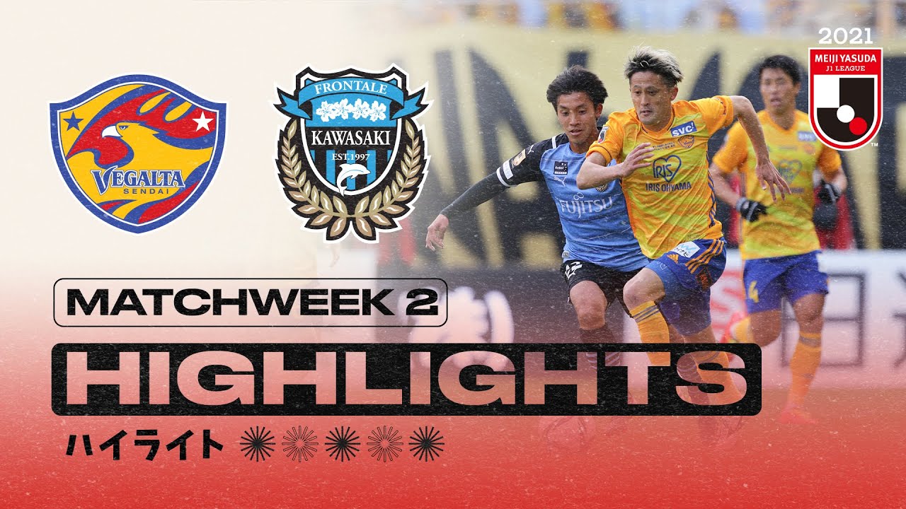 Vegalta Sendai Vs Kawasaki Frontale Matchweek 2 21 Meiji Yasuda J1 League Youtube