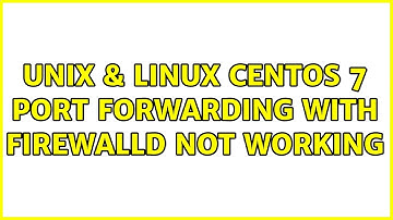 Unix & Linux: Centos 7 port forwarding with firewalld not working