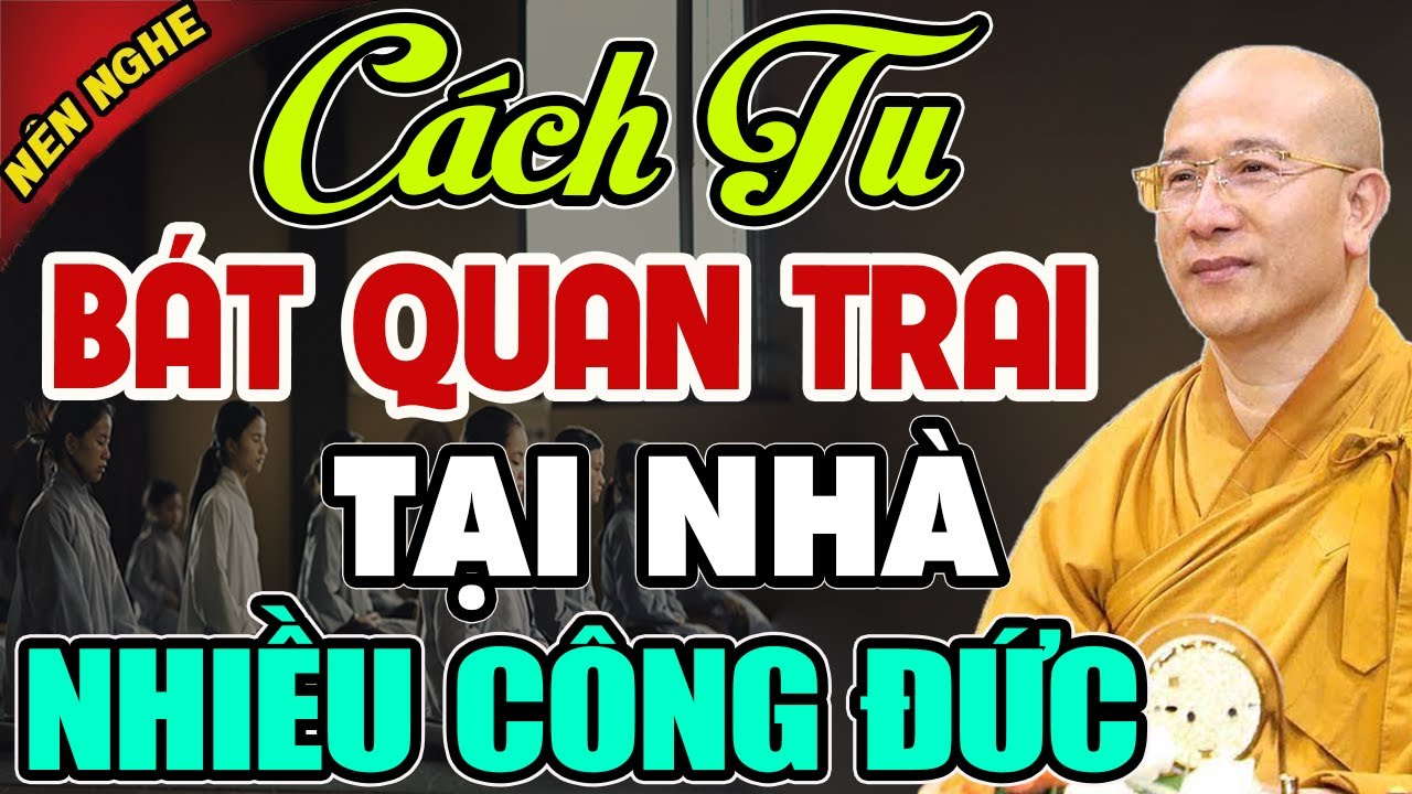 Tu Bát Quan Trai Tại Nhà thế nào để được nhiều công đức? - Thầy Thích Trúc Thái Minh (nên nghe)