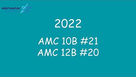 2022 AMC 10B #21 and AMC 12B #20