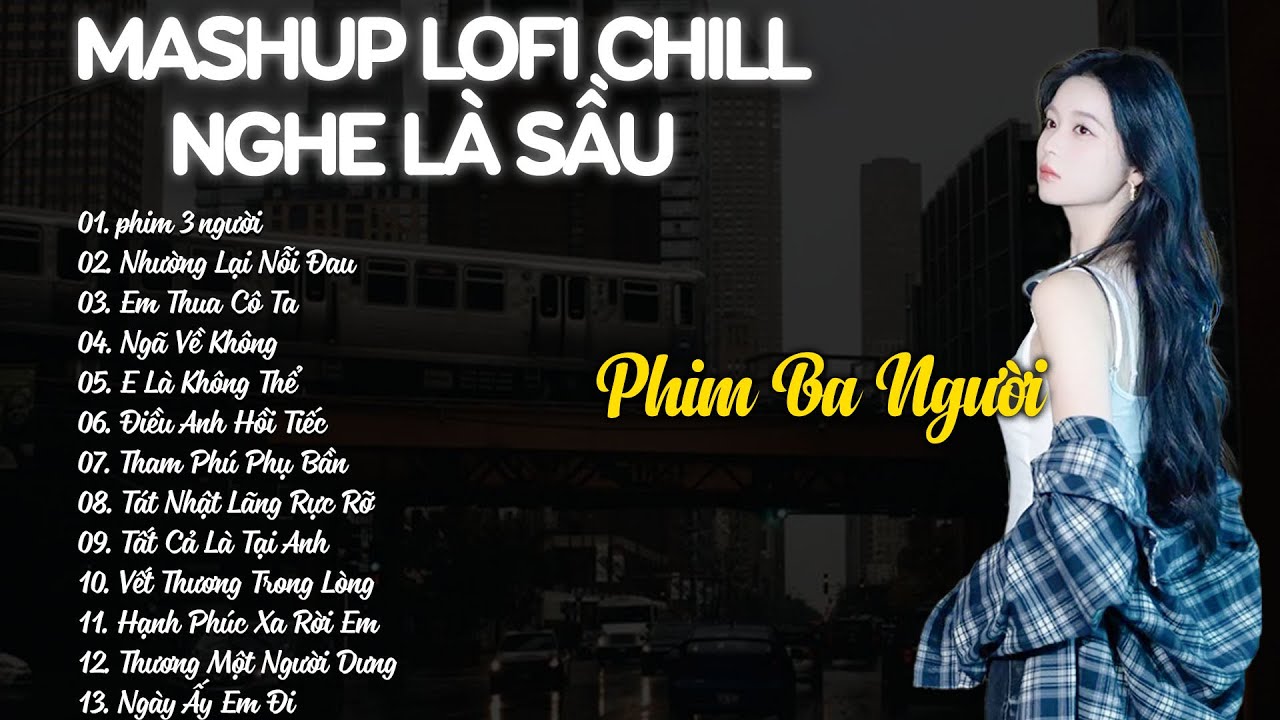 Mashup Lofi Chill Nghe Là Sầu - Nhạc Buồn Hay Nhất Hiện Nay - Nhạc Chill TikTok Triệu Views 2026