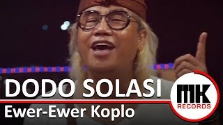Dodo Solasi - Ewer-Ewer Koplo |  Video Clip