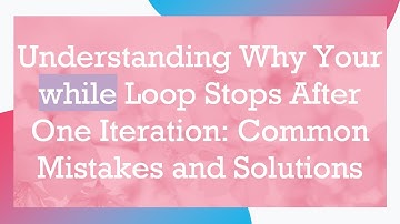 Understanding Why Your while Loop Stops After One Iteration: Common Mistakes and Solutions
