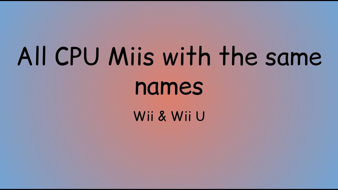All CPU Miis with same names | new version | 3K sub special - YouTube