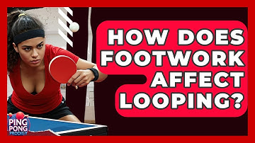 How Does Footwork Affect Looping? - Ping Pong Prodigy