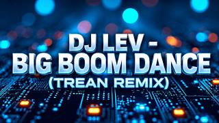 DJ LEV - Big Boom Dance (Trean remix)