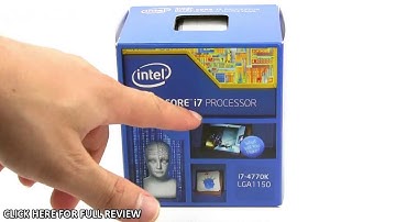 Intel Core i7-4770K Unboxing & Overview