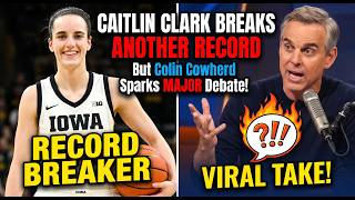 Caitlin Clark BREAKS Another RECORD But Colin Cowherd Sparks MAJOR Debate With Viral Take!