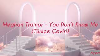 Meghan Trainor - You Don’t Know Me (Türkçe Çeviri)