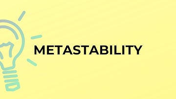 What is the meaning of the word METASTABILITY?