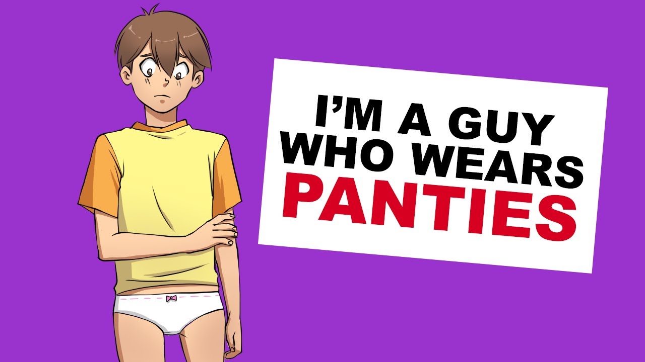 I wear do to panties want why Why Does
