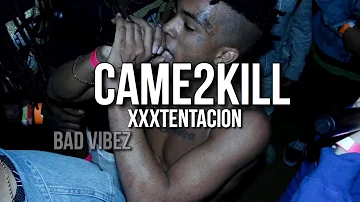 XXXTentacion - Came2kill