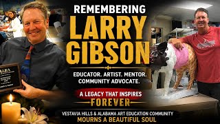 Larry Gibson Remembered | Beloved Alabama Art Educator and Mentor Passes Away