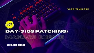 Day 3 - Manage Engine | OS Patching