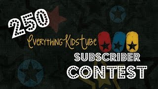250 Subscriber Contest (CLOSED) | EverythingKidsTube | April 2015 |