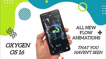 Oxygen OS 16 flow motion animations oneplus 15, 12 & 13
