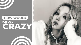 How Would (G)I-DLE OT6 Sing 