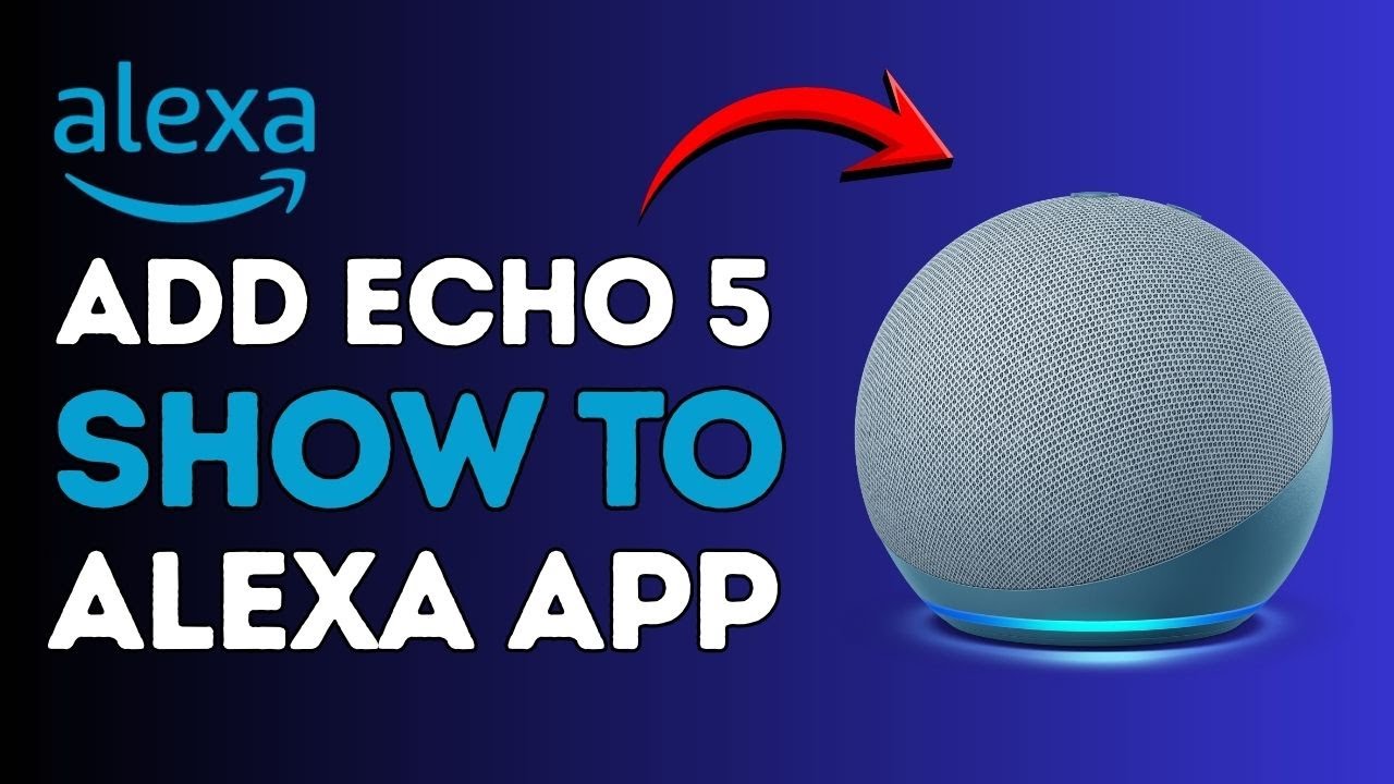 How to Add Echo Show 5 to Alexa App ! - YouTube