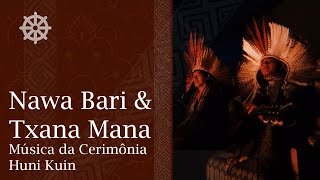 Nawa Bari & Txana Mana - Músicas da Cerimônia Huni Kuin